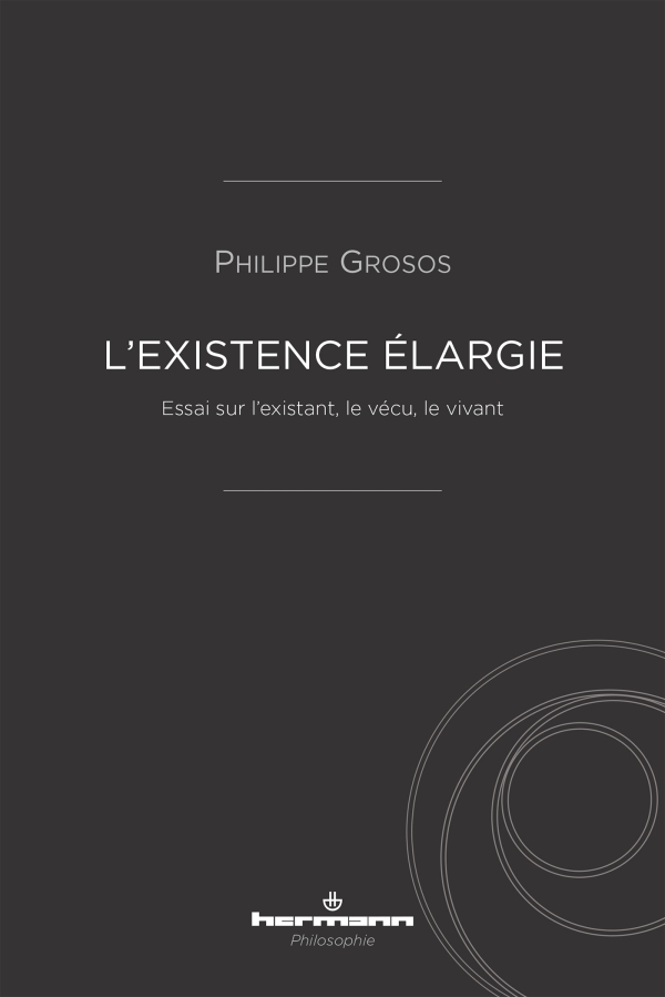 L'existence élargie - Essai sur l'existant, le vécu, le vivant