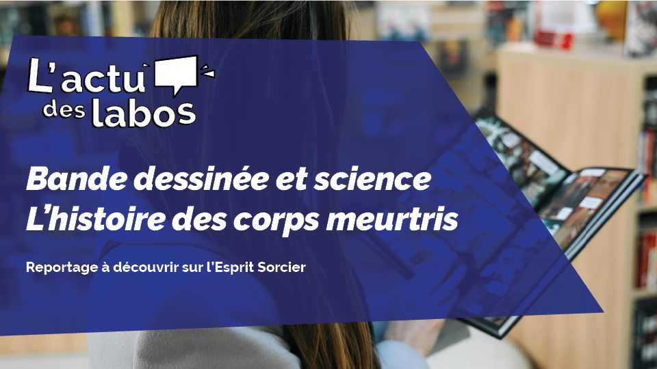 [L’actu des labos] BD & Sciences : l’histoire des corps meurtris ...